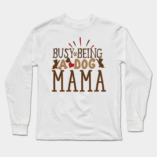 Busy being a dog mama Long Sleeve T-Shirt